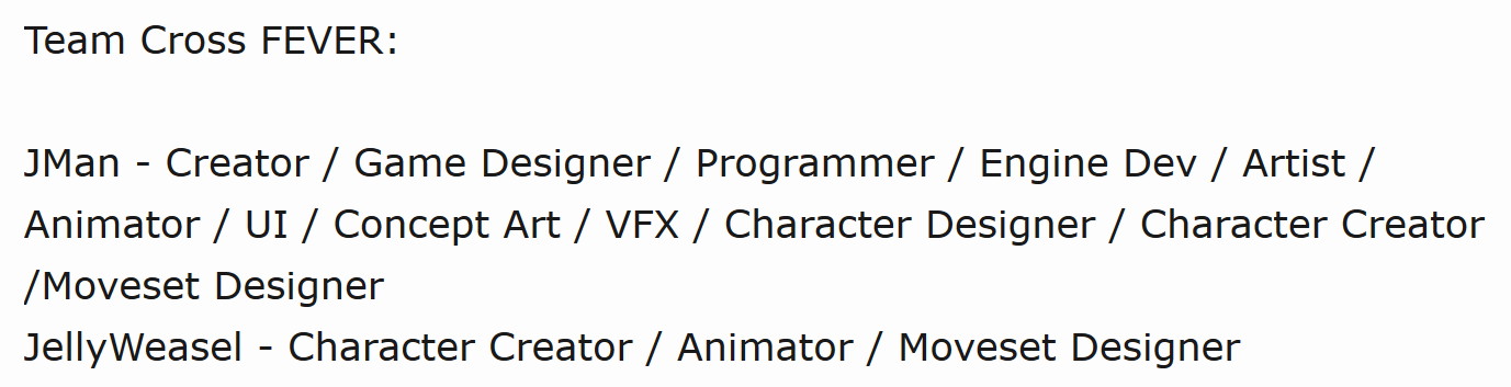 JMan’s incredibly long list of self-proclaimed titles; Creator, Game Designer, Programmer, Engine Dev, Artist, Animator, UI, Concept Art, VFX, Character Designer, Character Creator, and Moveset Designer